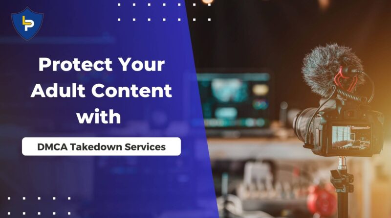 Protect Your Adult Content with DMCA Takedown Services