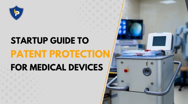 Startup Guide to Patent Protection for Medical Devices
